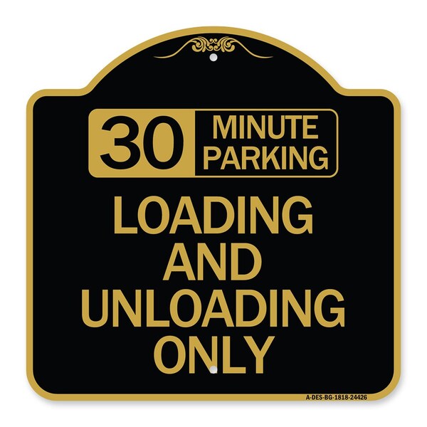 30 Minute Parking Loading and Unloading Only, Black & Gold Aluminum Sign, 18" x 18", BG-1818-24426